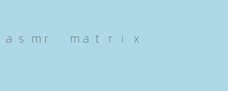 asmr matrix